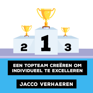 Een topteam creëren om individueel te excelleren – Jacco Verhaeren