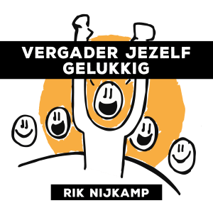 Vergader jezelf gelukkig – Rik Nijkamp