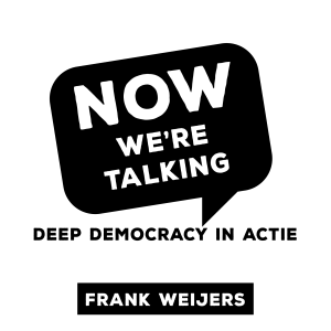 Now we’re Talking, Deep Democracy in actie – Frank Weijers